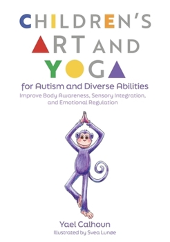 Paperback Children's Art and Yoga for Autism and Diverse Abilities: Improve Body Awareness, Sensory Integration, and Emotional Regulation Book