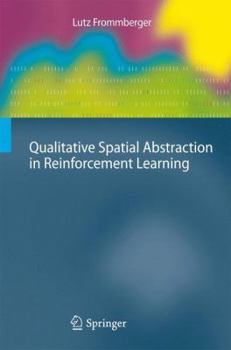 Paperback Qualitative Spatial Abstraction in Reinforcement Learning Book