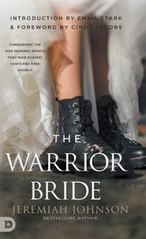 Hardcover The Warrior Bride: Conquering the Five Demonic Spirits that War Against God's End-Time Church Book