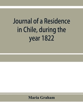 Paperback Journal of a residence in Chile, during the year 1822: and a voyage from Chile to Brazil in 1823 Book