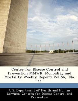 Center for Disease Control and Prevention Mmwr: Morbidity and Mortality Weekly Report: Vol 56, No. 44 - Scholar's Choice Edition