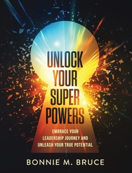 Paperback Unlock Your Superpowers: Embrace Your Leadership Journey and Unleash Your True Potential Book