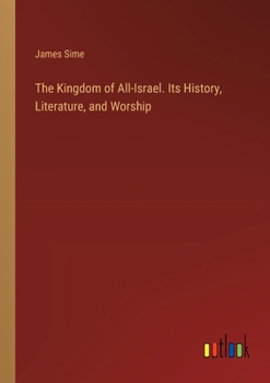 Paperback The Kingdom of All-Israel. Its History, Literature, and Worship Book