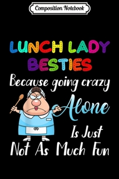 Paperback Composition Notebook: Lunch Lady Besties Because Going Crazy Alone Is Just Not Fun Journal/Notebook Blank Lined Ruled 6x9 100 Pages Book