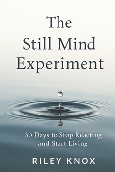 Paperback The Still Mind Experiment: 30 Days to Stop Reacting and Start Living Book