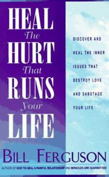 Paperback Heal the Hurt That Runs Your Life: Discover and Heal the Inner Issues That Destroy Love and .... Book