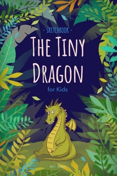 The Tiny Dragon: Sketchbook for Kids.: Green Dragon, Blank Pages, 110 pages, 6 x 9 inch, White paper, Sketch, Doodle and Draw