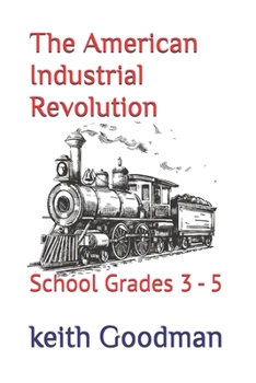 The American Industrial Revolution: School Grades 3 - 5