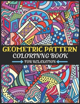 Paperback geometric pattern coloring book for relaxation: Geometric Shapes and Patterns adults coloring Book for Stress Relief and Relaxation and all ages also Book