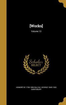 Honore de Balzac in Twenty-Five Volumes: The First Complete Translation Into English, Volume 13...