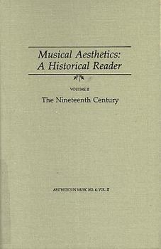 Hardcover Musical Aesthetics: A Historical Reader (3 Volumes), Vol. II:: The Nineteenth Century (1988) Book
