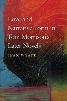 Hardcover Love and Narrative Form in Toni Morrison's Later Novels Book