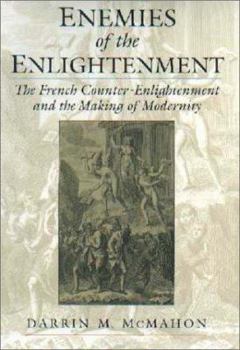 Hardcover Enemies of the Enlightenment: The French Counter-Enlightenment and the Making of Modernity Book