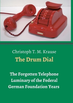 Paperback The Drum Dial: The Forgotten Telephone Luminary of the Federal German Foundation Years [German] Book