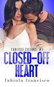 Closed-Off Heart: A single dad small town romance (Carlisle Cellars) B0CN13FQ17 Book Cover