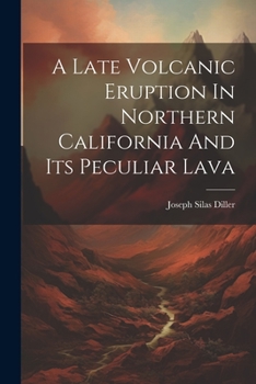 Paperback A Late Volcanic Eruption In Northern California And Its Peculiar Lava Book