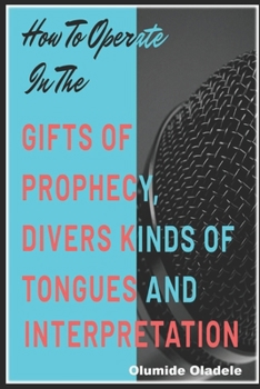 Paperback How to Operate in the Gifts of Prophecy, Tongues and Interpretation Book