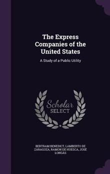 Hardcover The Express Companies of the United States: A Study of a Public Utility Book