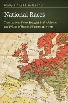 Hardcover National Races: Transnational Power Struggles in the Sciences and Politics of Human Diversity, 1840-1945 Book