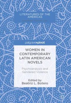 Hardcover Women in Contemporary Latin American Novels: Psychoanalysis and Gendered Violence Book