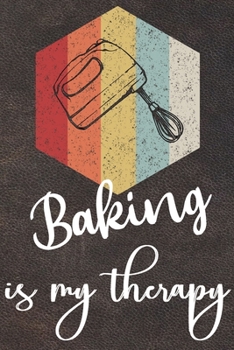 Paperback Baking Is My Therapy: 110 Pages of Blank Baking Recipes Journal for DIY Baking Cookbook Note (Funny, Humorous and Cute Books and Journals) Book