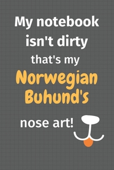 My notebook isn't dirty that's my Norwegian Buhund's nose art: For Norwegian Buhund Dog Fans