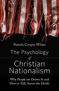 Paperback The Psychology of Christian Nationalism: Why People Are Drawn In and How to Talk Across the Divide Book