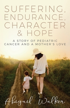 Paperback Suffering, Endurance, Character & Hope: A Story of Pediatric Cancer and a Mother's Love Book