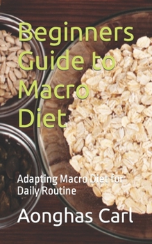 Paperback Beginners Guide to Macro Diet: Adapting Macro Diet for Daily Routine Book