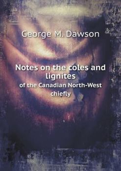 Paperback Notes on the coles and lignites of the Canadian North-West chiefly Book