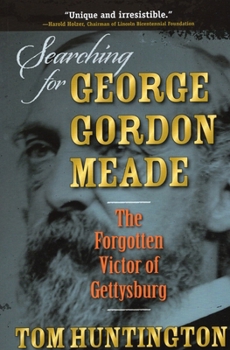 Paperback Searching for George Gordon Meade: The Forgotten Victor of Gettysburg Book