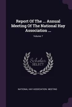 Report of the ... Annual Meeting of the National Hay Association ...; Volume 7