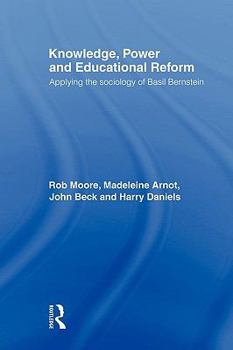 Paperback Knowledge, Power and Educational Reform: Applying the Sociology of Basil Bernstein Book