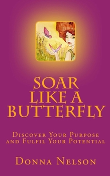 Paperback Soar Like A Butterfly: Discover Your Purpose and Fulfil Your Potential Book