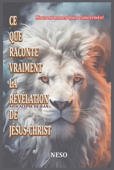 Paperback Ce que raconte vraiment la révélation de Jésus-Christ [French] Book
