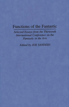 Hardcover Functions of the Fantastic: Selected Essays from the Thirteenth International Conference on the Fantastic in the Arts Book