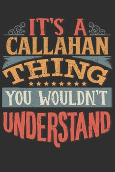 Paperback It's A Callahan You Wouldn't Understand: Want To Create An Emotional Moment For A Callahan Family Member ? Show The Callahan's You Care With This Pers Book