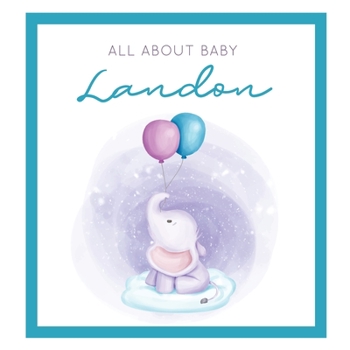 Paperback All About Baby Landon: The Perfect Personalized Keepsake Journal for Baby's First Year - Great Baby Shower Gift [Soft Baby Elephant] Book