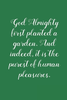 Paperback God Almighty First Planted A Garden: Vegetable & Flower Gardening Journal, Planner and Log Book for Gardening Lovers (Garden Journals for Planning) Book