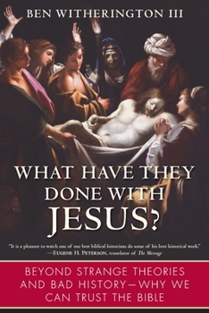 Paperback What Have They Done with Jesus?: Beyond Strange Theories and Bad History--Why We Can Trust the Bible Book
