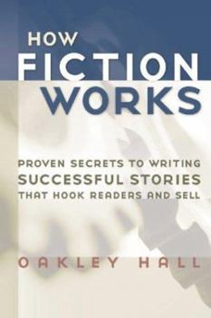 Paperback How Fiction Works: Proven Secrets to Writing Successful Stories That Hook Readers and Sell Book