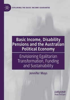 Basic Income, Disability Pensions and the Australian Political Economy: Envisioning Egalitarian Transformation, Funding and Sustainability