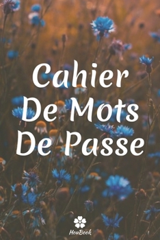 Cahier De Mots De Passe: Un carnet parfait pour protéger tous vos noms d'utilisateur et mots de passe (French Edition)