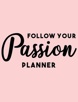 Follow Your Passion Planner: 2020 Weekly Planner Entrepreneur Journal |Notebook| for weekly goal Gift for a business MOM, Women