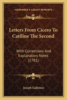 Paperback Letters From Cicero To Catiline The Second: With Corrections And Explanatory Notes (1781) Book