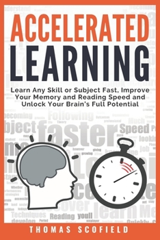 Paperback Accelerated Learning: Learn Any Skill or Subject Fast, Improve Your Memory and Reading Speed and Unlock Your Brain's Full Potential Book