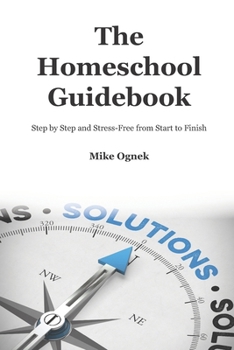Paperback The Homeschool Guidebook: Step by Step and Stress Free from Start to Finish Book
