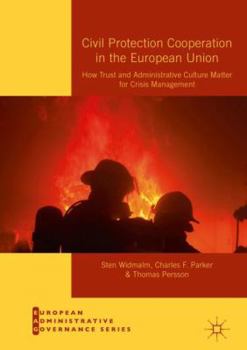 Hardcover Civil Protection Cooperation in the European Union: How Trust and Administrative Culture Matter for Crisis Management Book