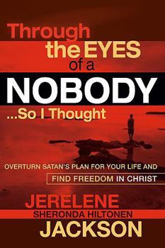 Paperback Through the Eyes of a Nobody...So I Thought: Overturn Satan's Plan for Your Life and Find Freedom in Christ Book