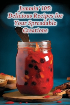 Paperback Jammin' 105: Delicious Recipes for Your Spreadable Creations Book